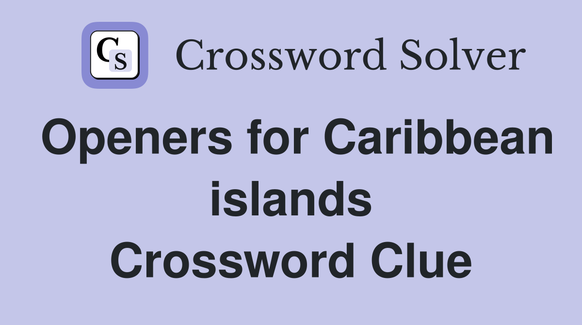 Openers for Caribbean islands Crossword Clue