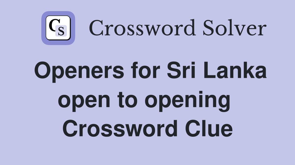 Openers for Sri Lanka open to opening  Crossword Clue