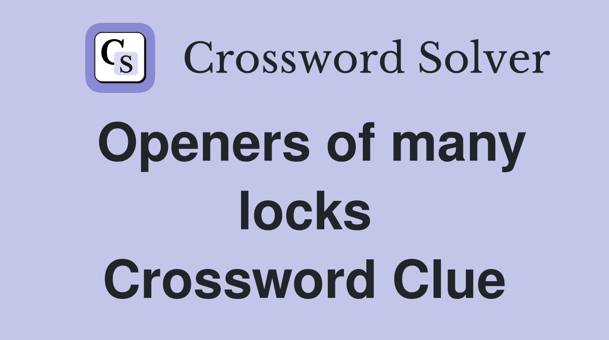 Openers of many locks Crossword Clue