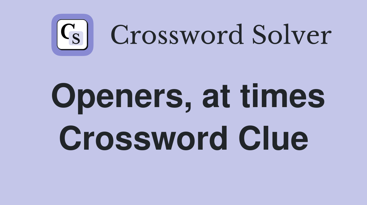 Openers, at times Crossword Clue