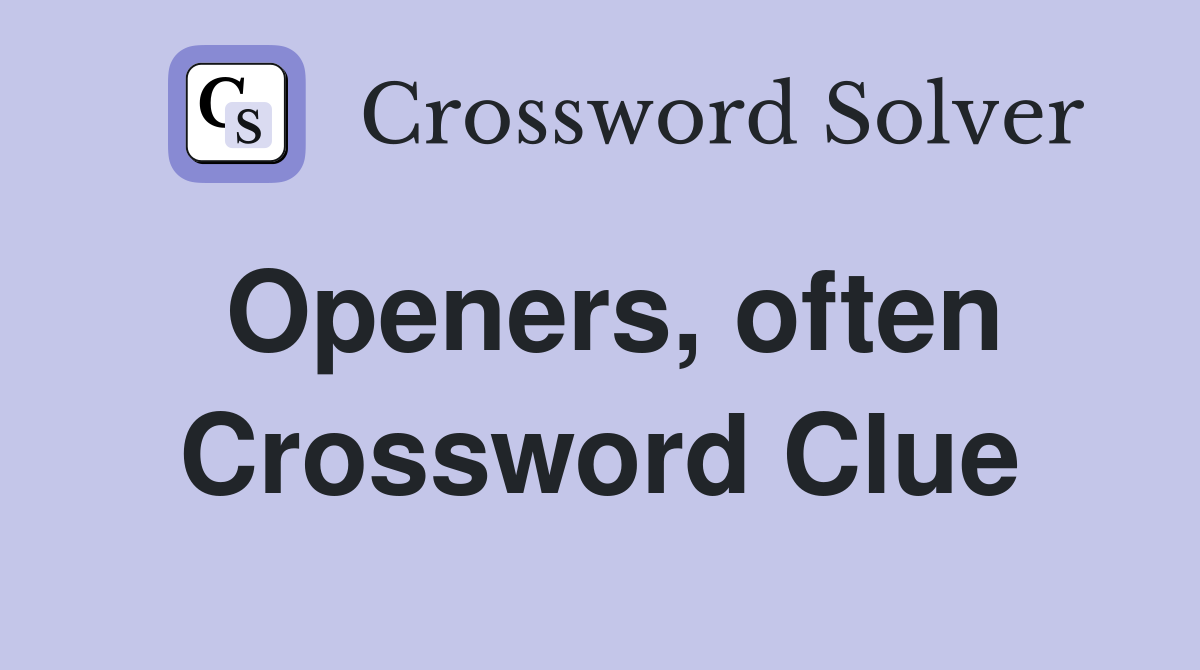 Openers, often Crossword Clue