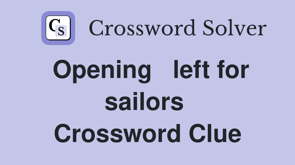 Opening   left for sailors  Crossword Clue