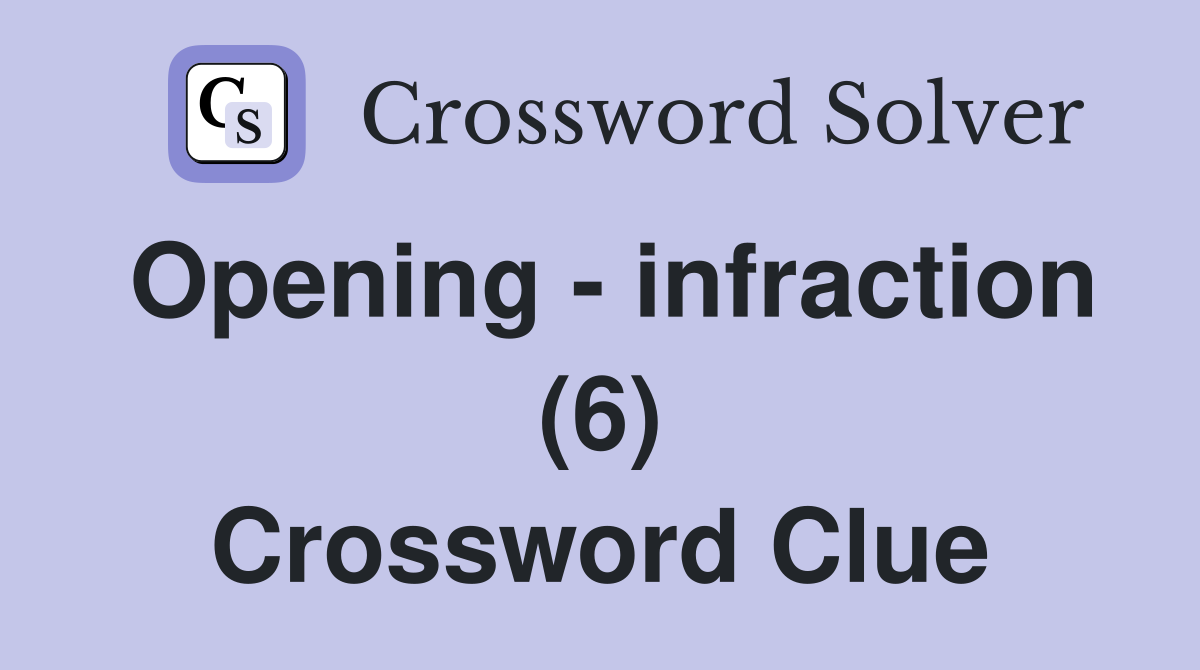 Opening - infraction (6) Crossword Clue