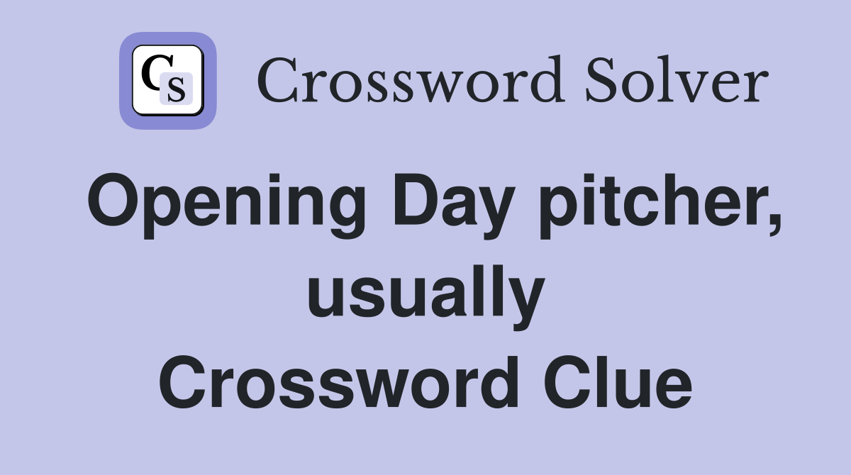 Opening Day pitcher, usually Crossword Clue