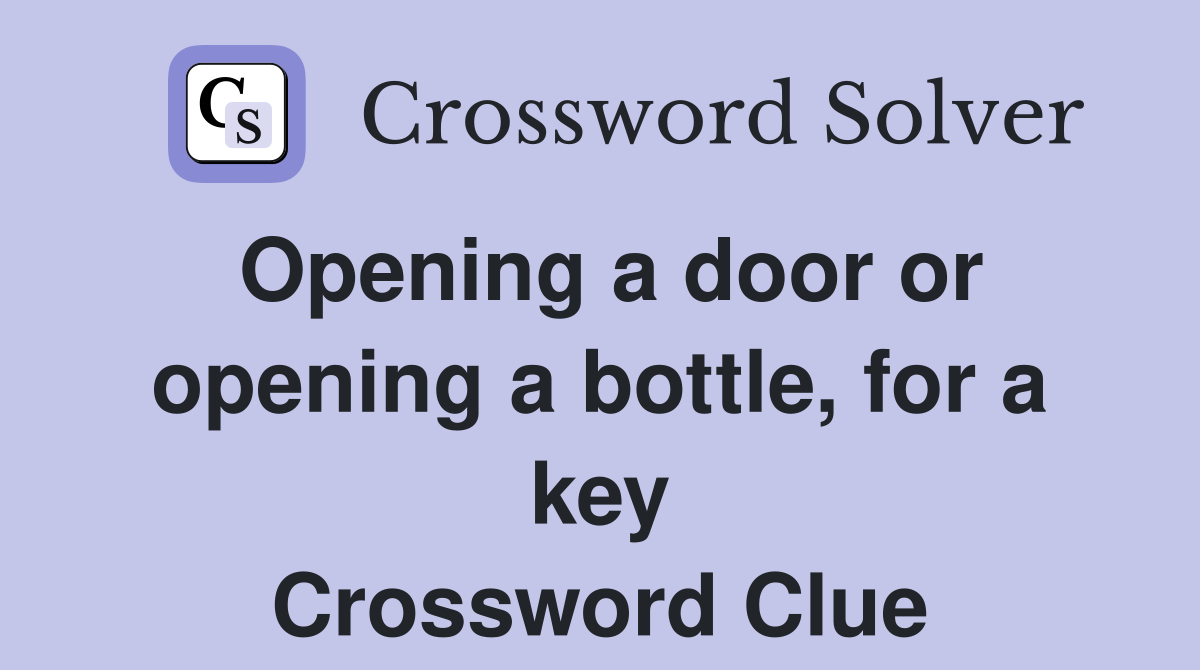 Opening a door or opening a bottle, for a key Crossword Clue