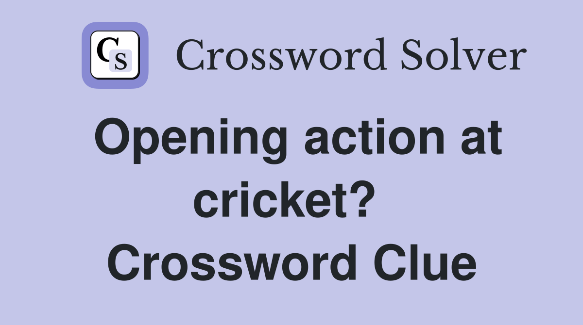 Opening action at cricket?  Crossword Clue