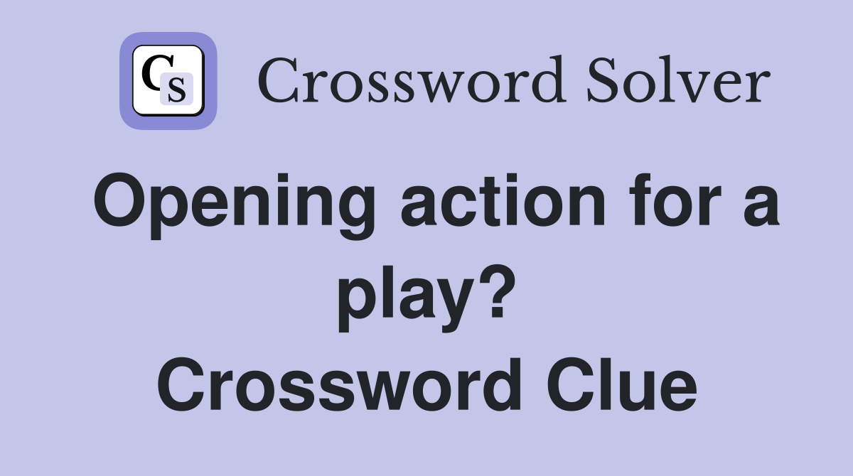 Opening action for a play? Crossword Clue