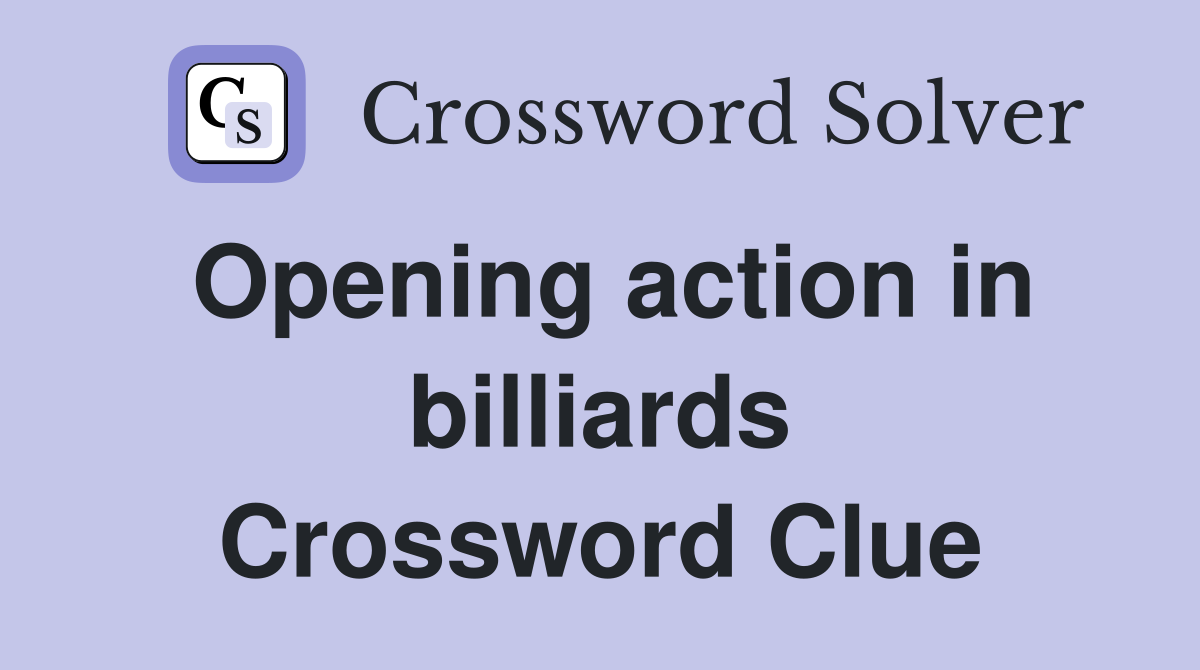 Opening action in billiards Crossword Clue