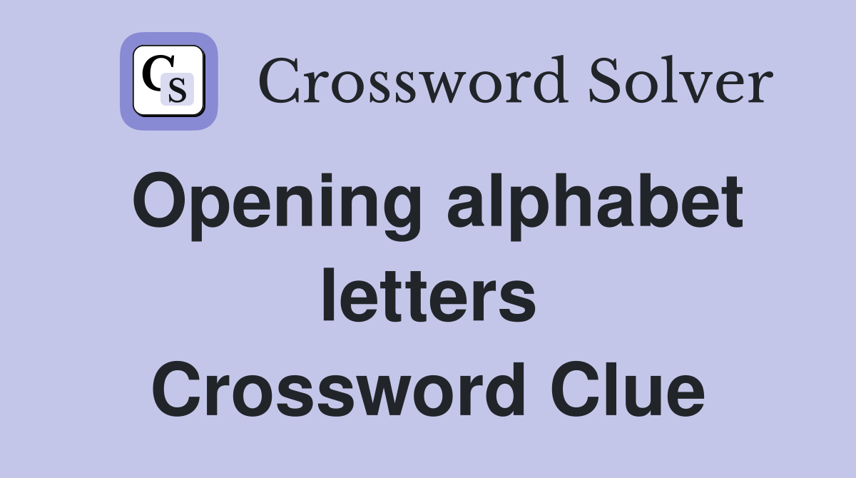 Opening alphabet letters Crossword Clue