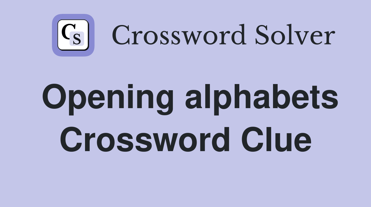 Opening alphabets Crossword Clue