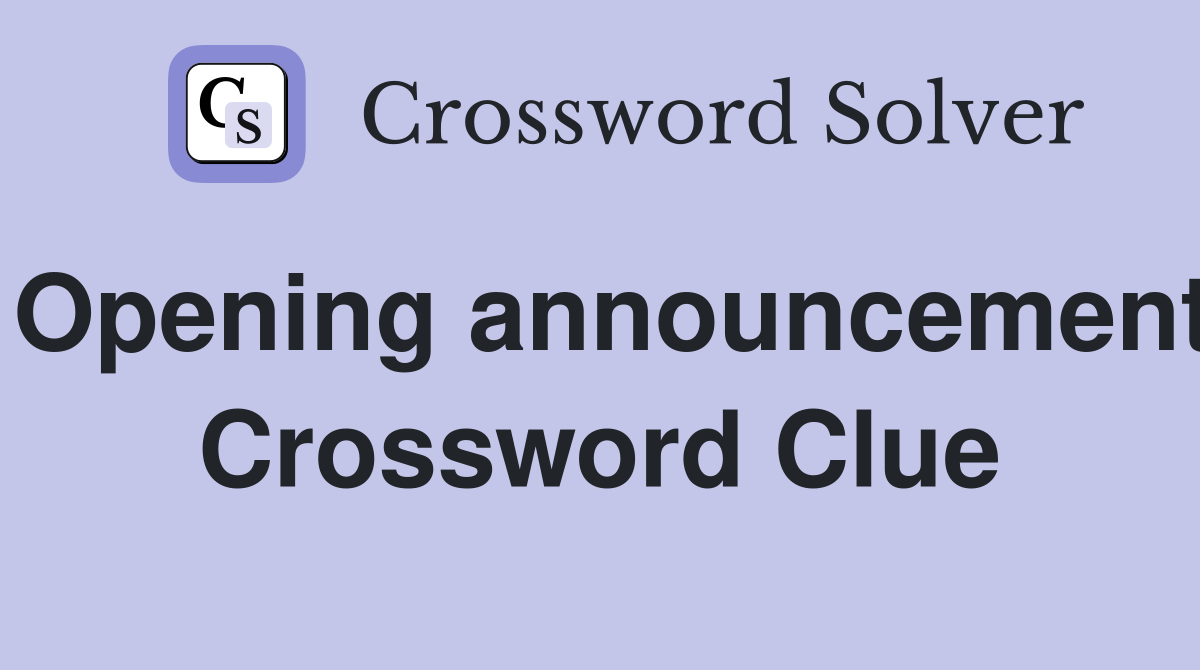 Opening announcement Crossword Clue