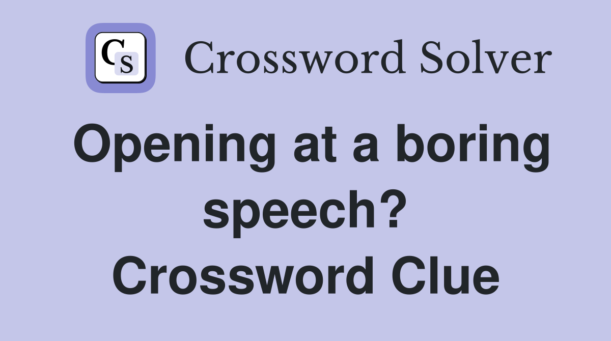 Opening at a boring speech? Crossword Clue