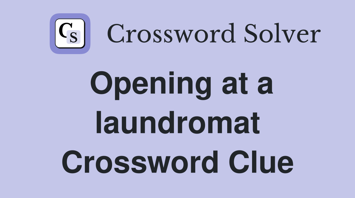 Opening at a laundromat Crossword Clue
