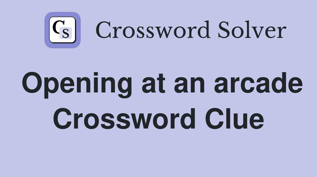 Opening at an arcade Crossword Clue