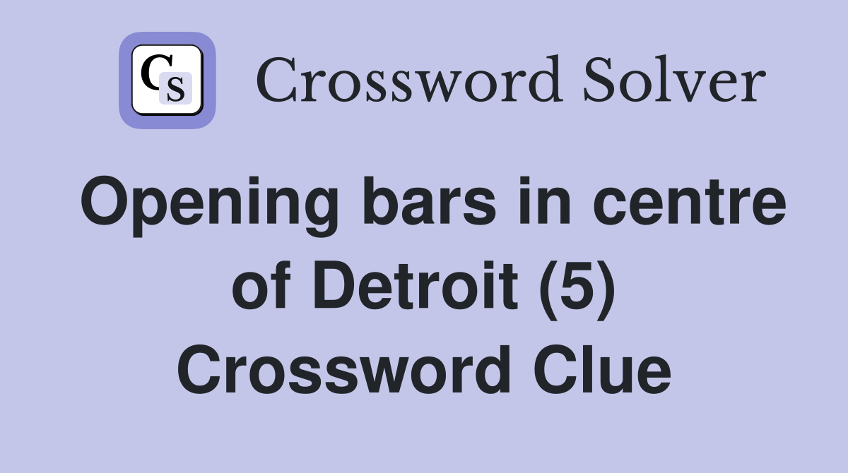 Opening bars in centre of Detroit (5) Crossword Clue