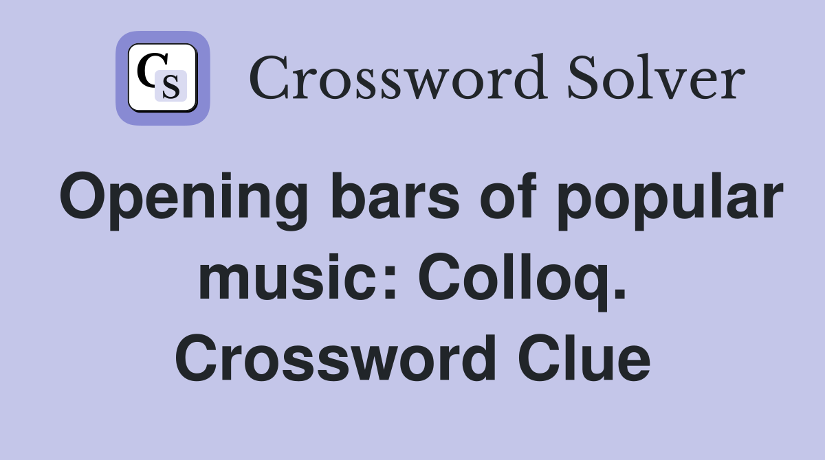 Opening bars of popular music: Colloq. Crossword Clue