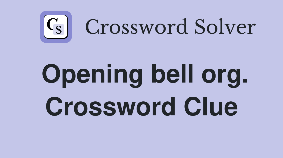 Opening bell org. Crossword Clue