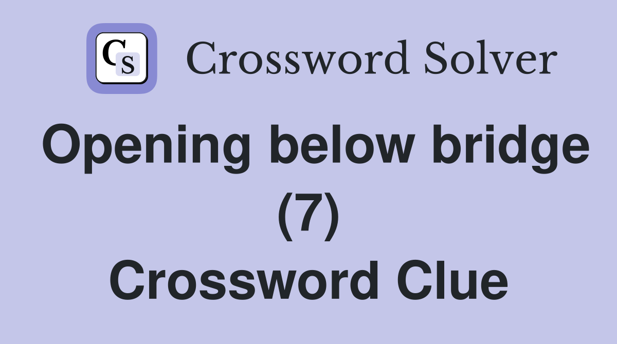 Opening below bridge (7) Crossword Clue