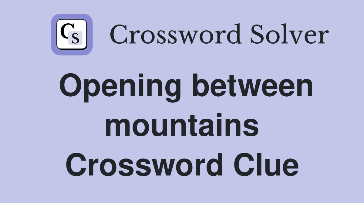 Opening between mountains Crossword Clue