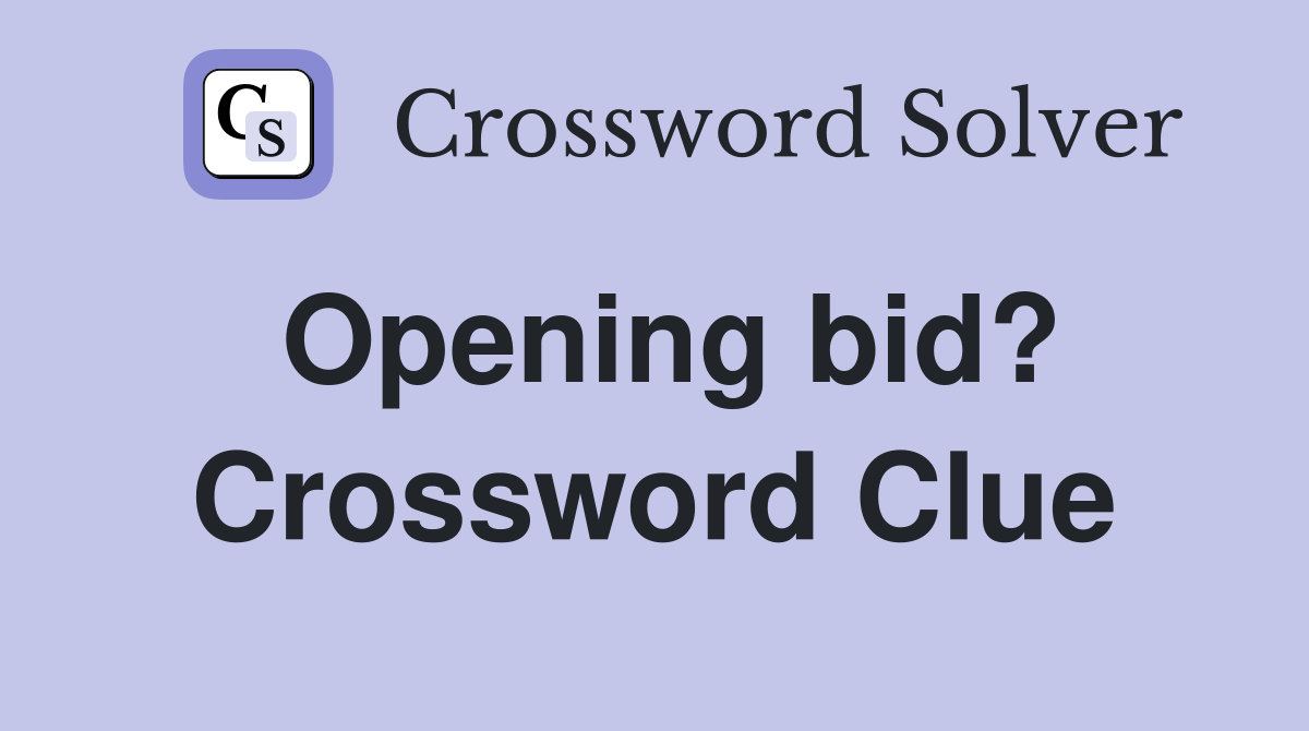 Opening bid? Crossword Clue