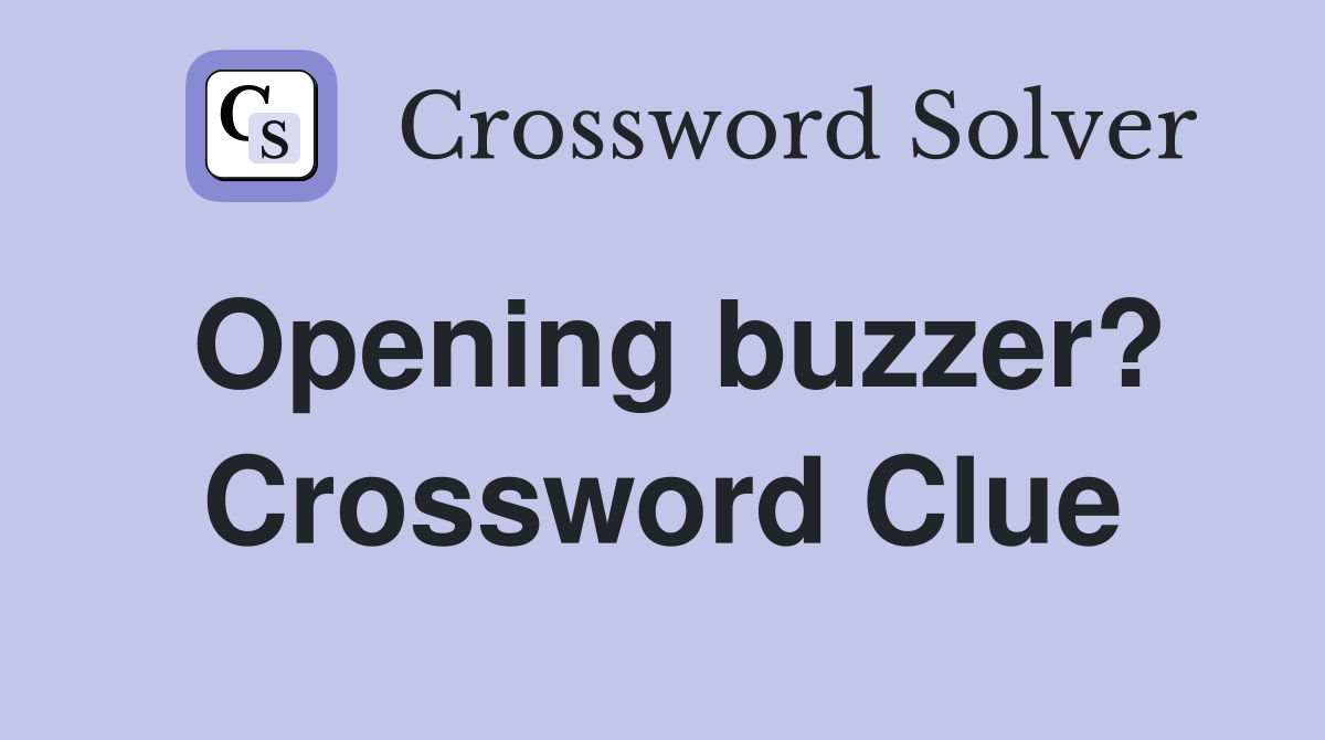 Opening buzzer? Crossword Clue