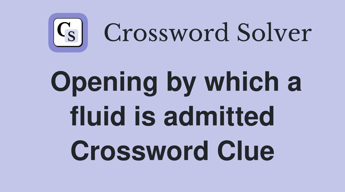 Opening by which a fluid is admitted Crossword Clue