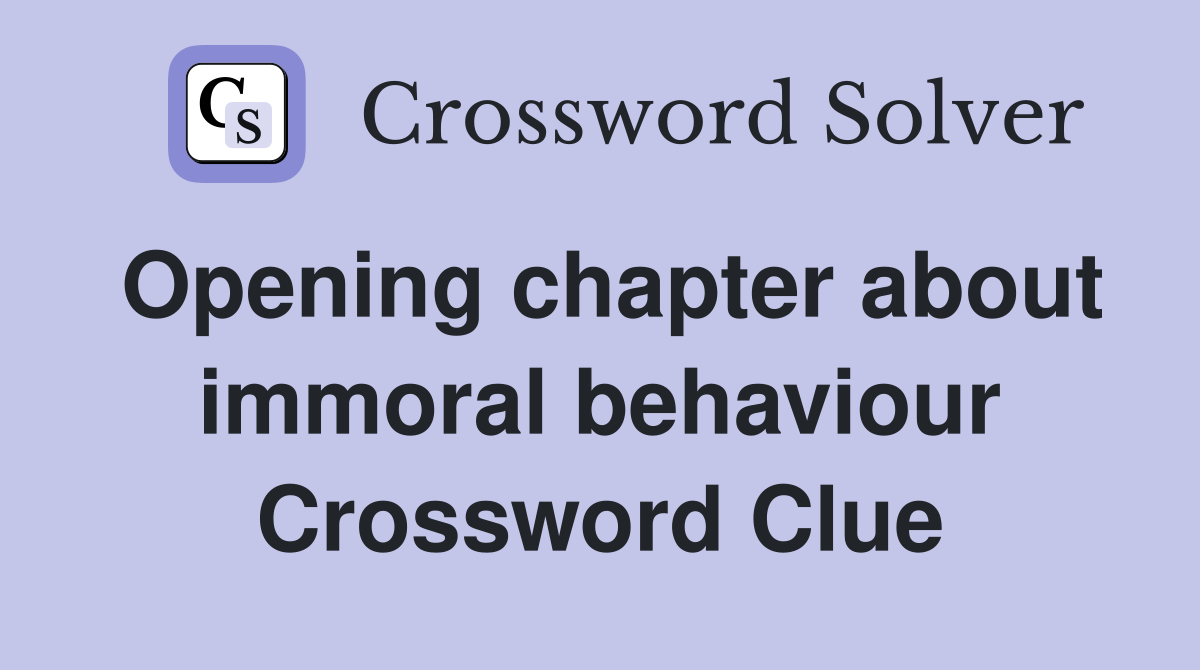 Opening chapter about immoral behaviour Crossword Clue