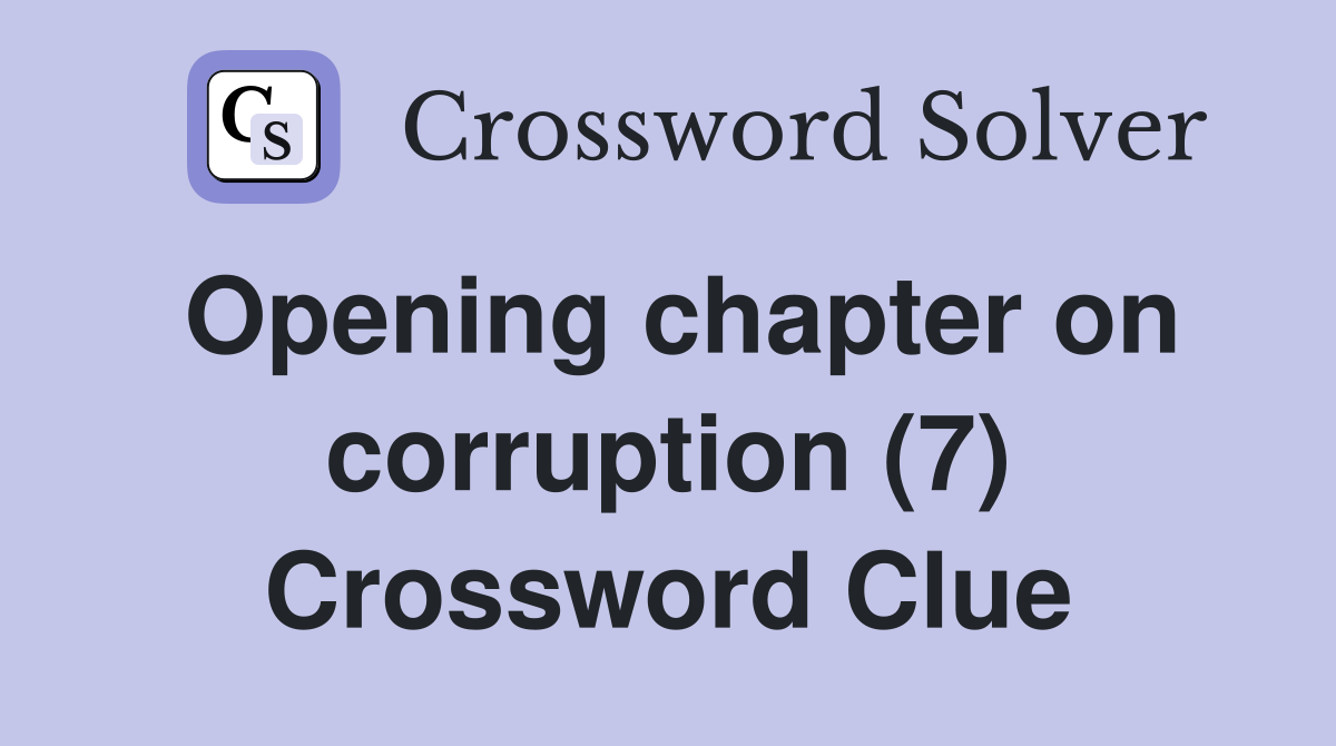 Opening chapter on corruption (7) Crossword Clue