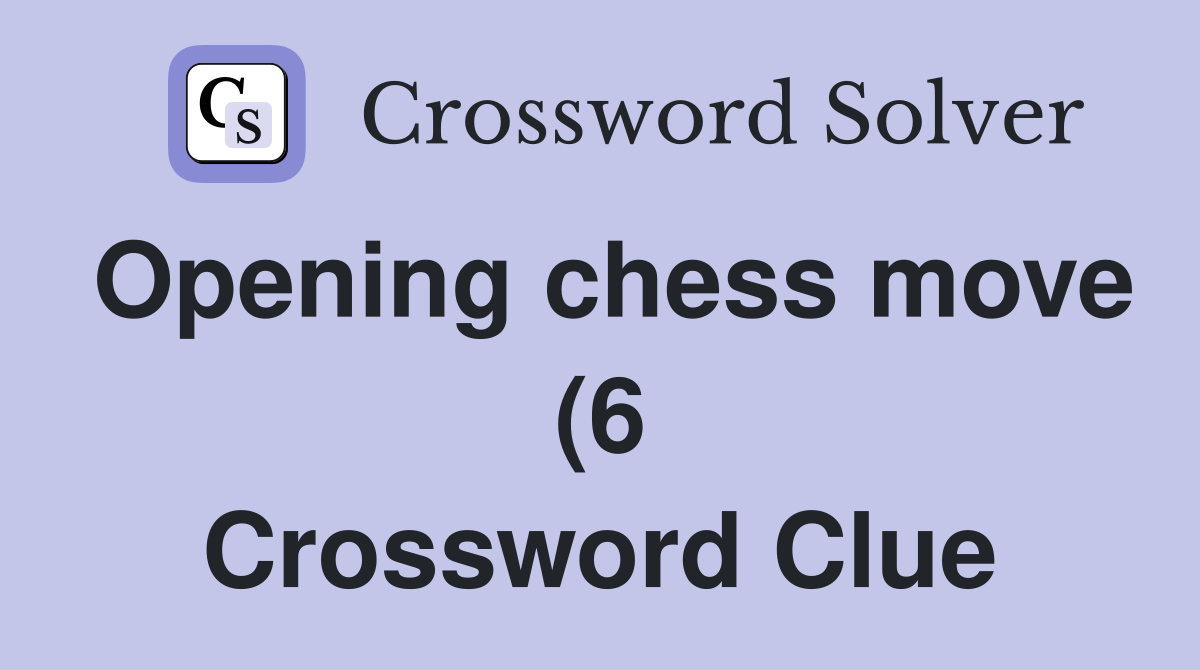 Opening chess move (6) Crossword Clue Answers Crossword Solver Opening chess move (6) Crossword Clue Answers Crossword Solver