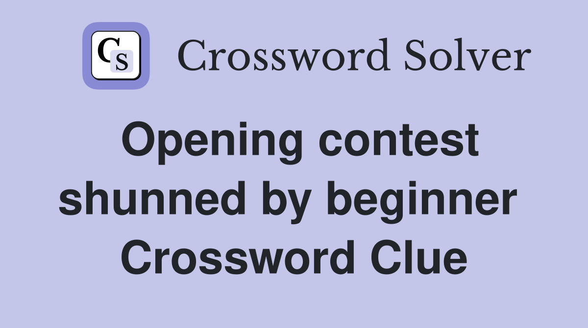 Opening contest shunned by beginner  Crossword Clue