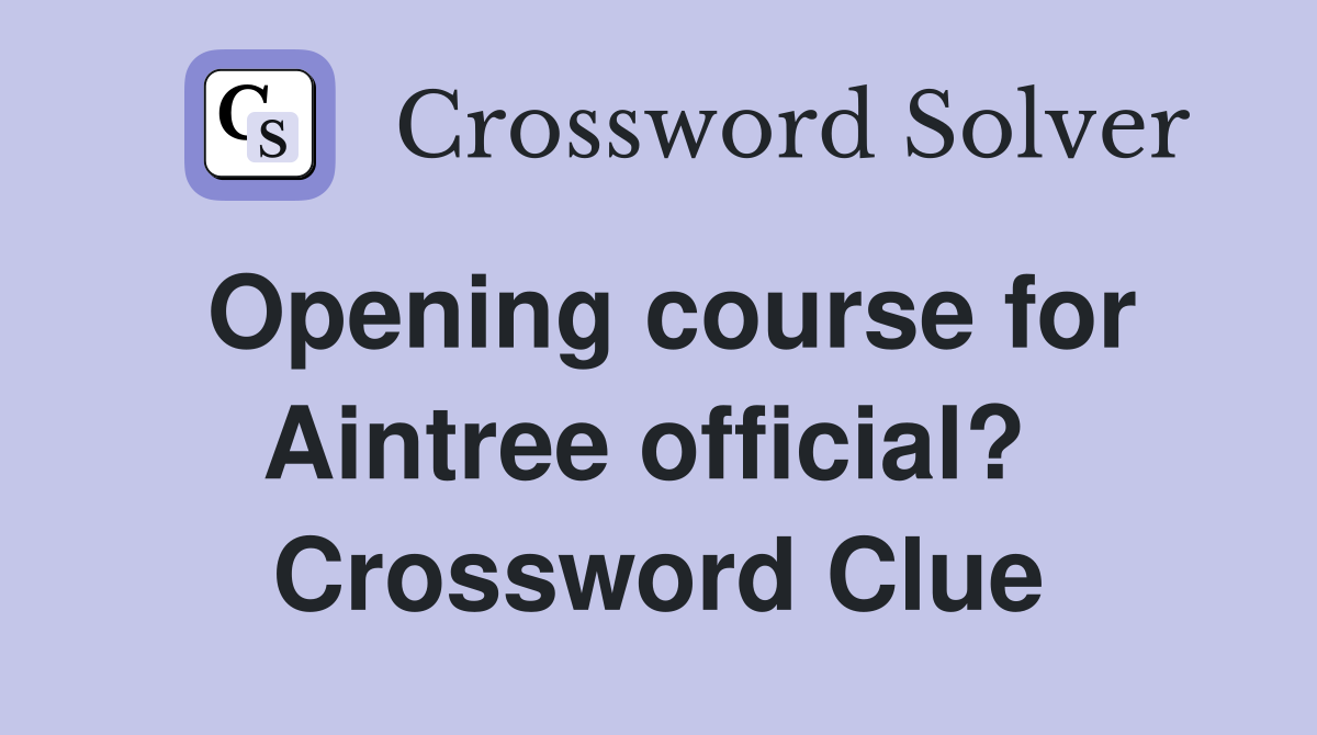 Opening course for Aintree official?  Crossword Clue