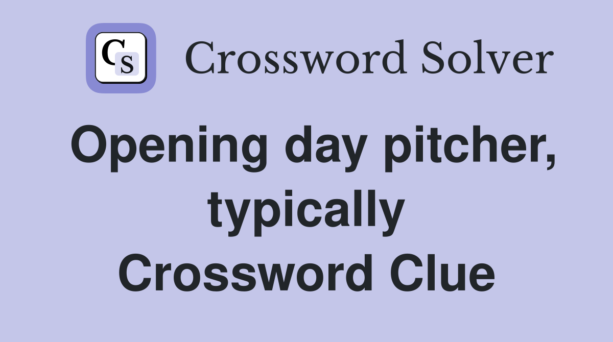 Opening day pitcher, typically Crossword Clue