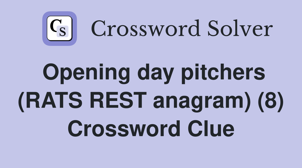 Opening day pitchers (RATS REST anagram) (8) Crossword Clue