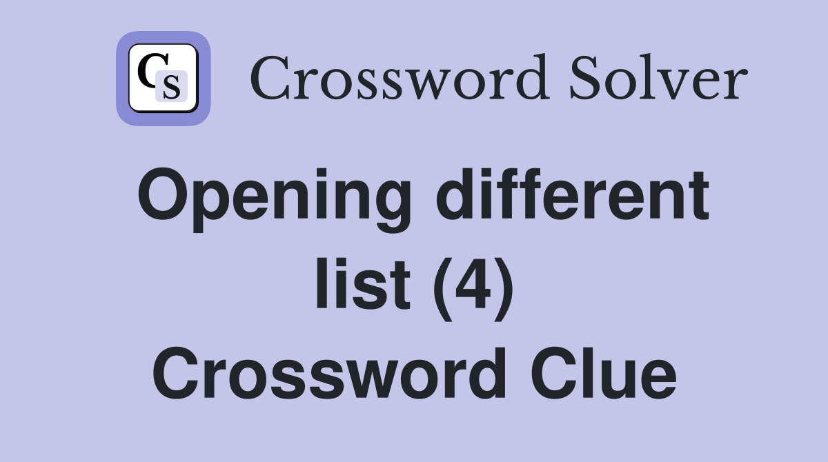 Opening different list (4) Crossword Clue