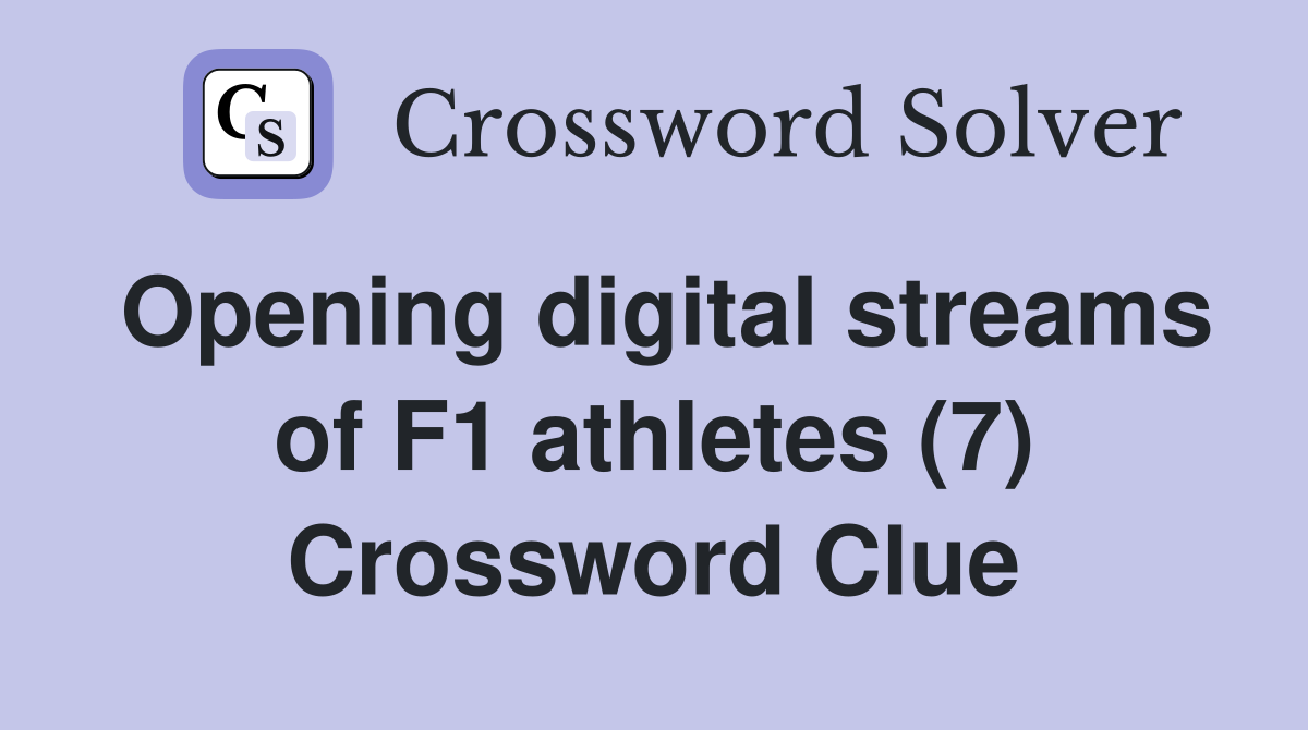 Opening digital streams of F1 athletes (7) Crossword Clue