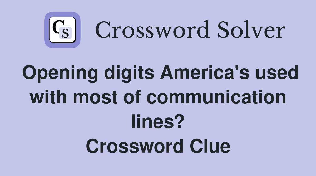 Opening digits America's used with most of communication lines? Crossword Clue