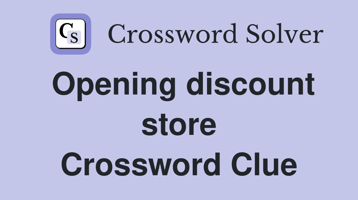 Opening discount store Crossword Clue