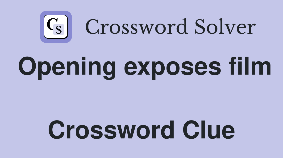 Opening exposes film  Crossword Clue