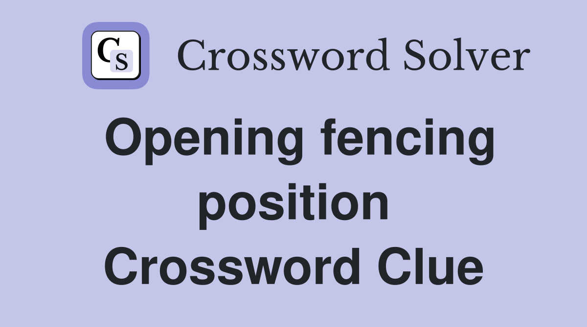 Opening fencing position Crossword Clue
