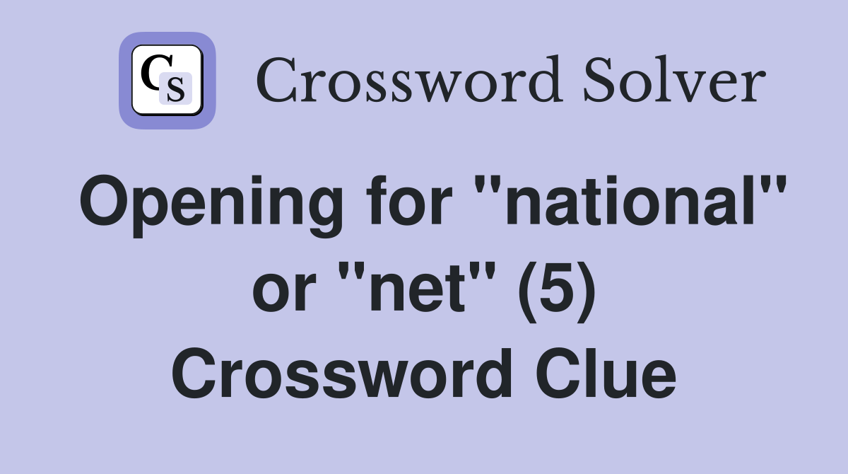 Opening for "national" or "net" (5) Crossword Clue
