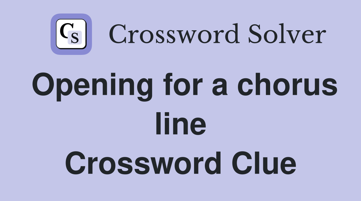 Opening for a chorus line Crossword Clue