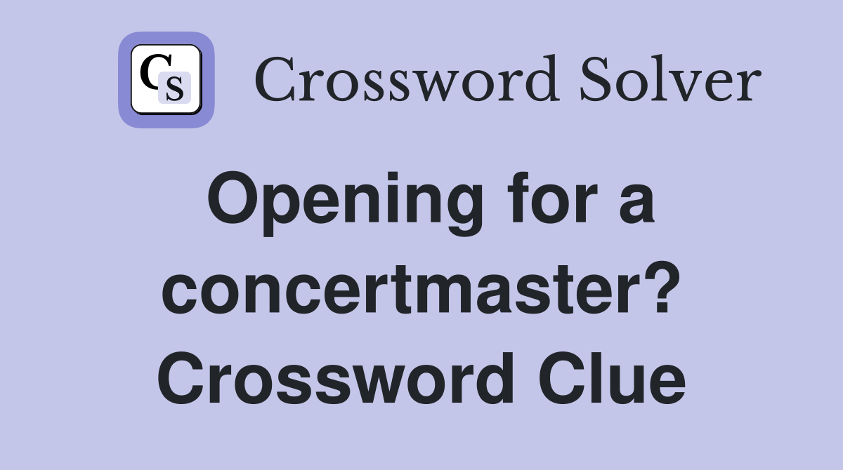 Opening for a concertmaster? Crossword Clue