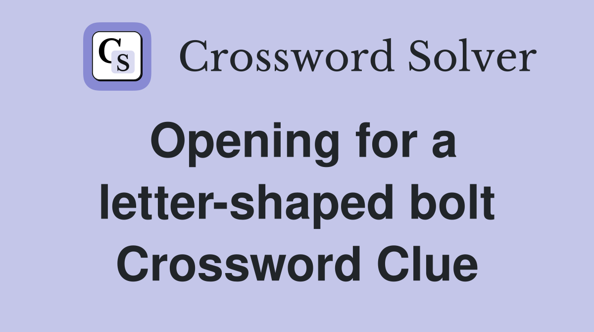 Opening for a letter-shaped bolt Crossword Clue