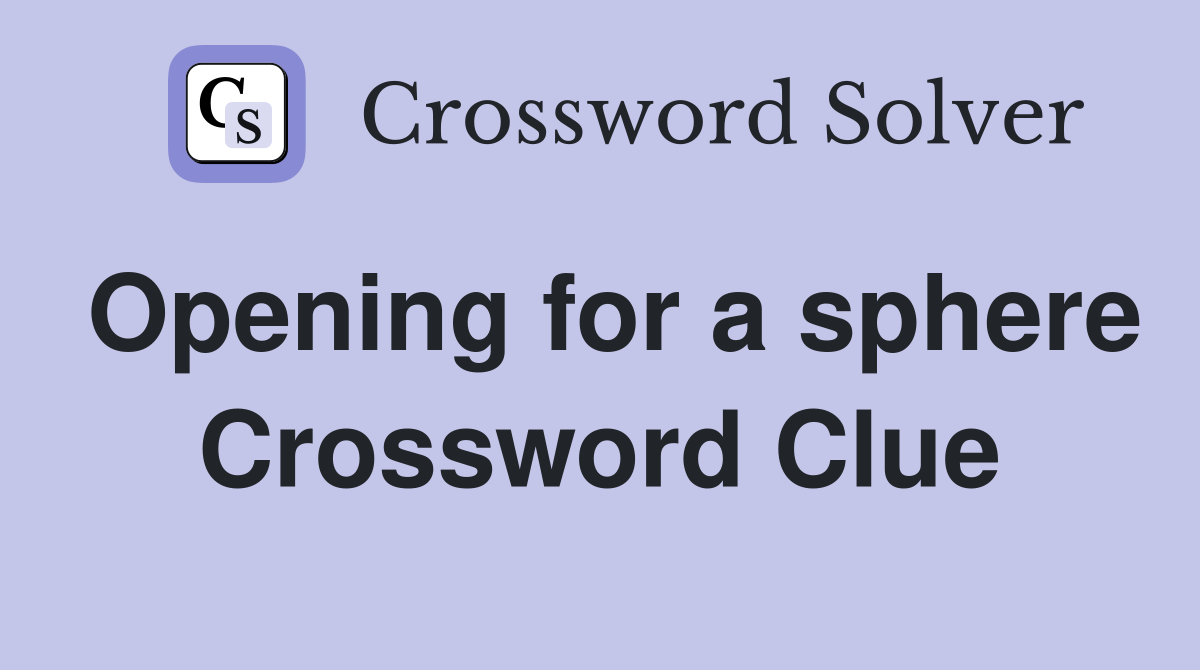Opening for a sphere Crossword Clue