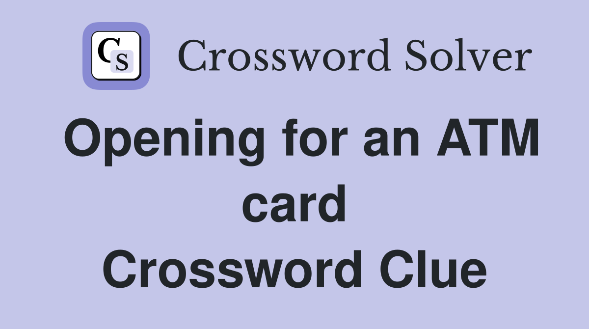 Opening for an ATM card Crossword Clue