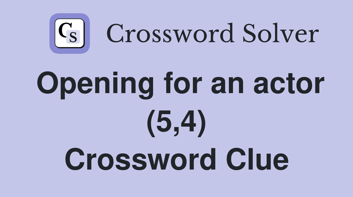 Opening for an actor (5,4) Crossword Clue