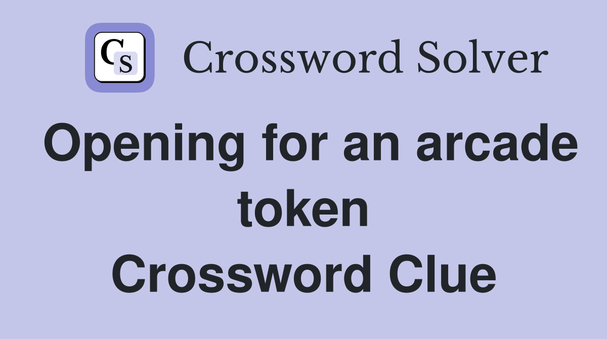 Opening for an arcade token Crossword Clue