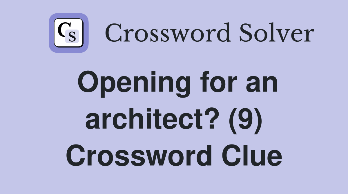 Opening for an architect? (9) Crossword Clue