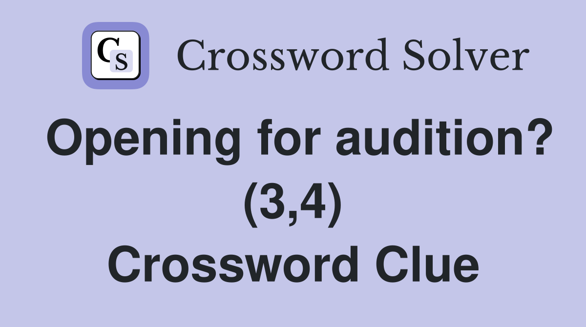 Opening for audition? (3,4) Crossword Clue