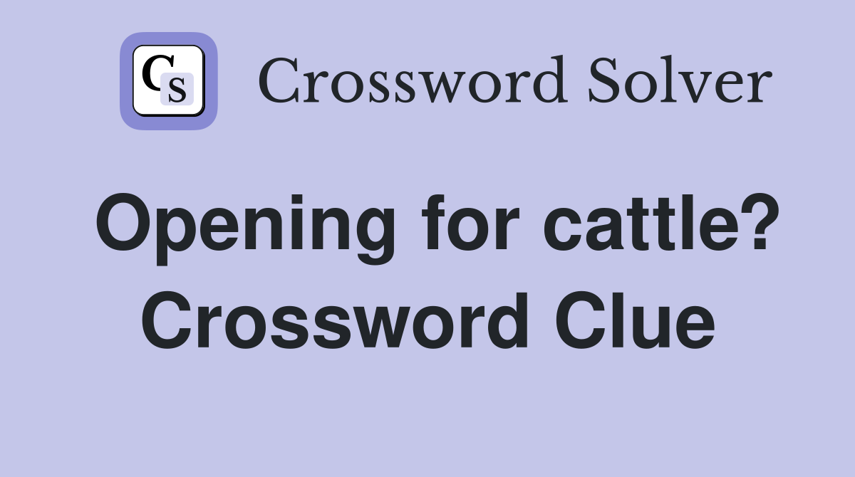 Opening for cattle? Crossword Clue